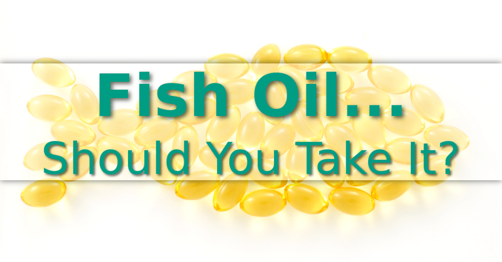 What You Need to Think About When Considering Fish Oil Supplements Dr