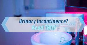 Urinary Incontinence? Read this!